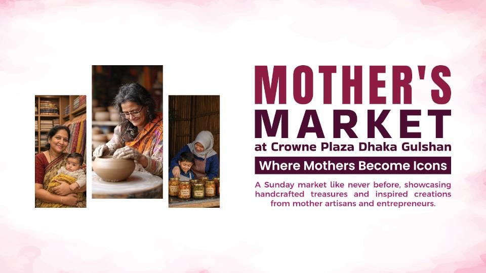 Crowne Plaza Dhaka Gulshan to host first-ever “Mother's Market” in Dhaka